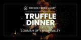 23 May FIRESIDE YARRA VALLEY | Truffle Dinner